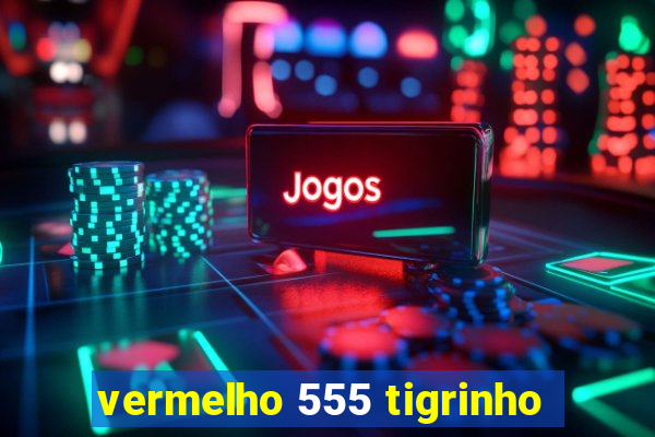 vermelho 555 tigrinho